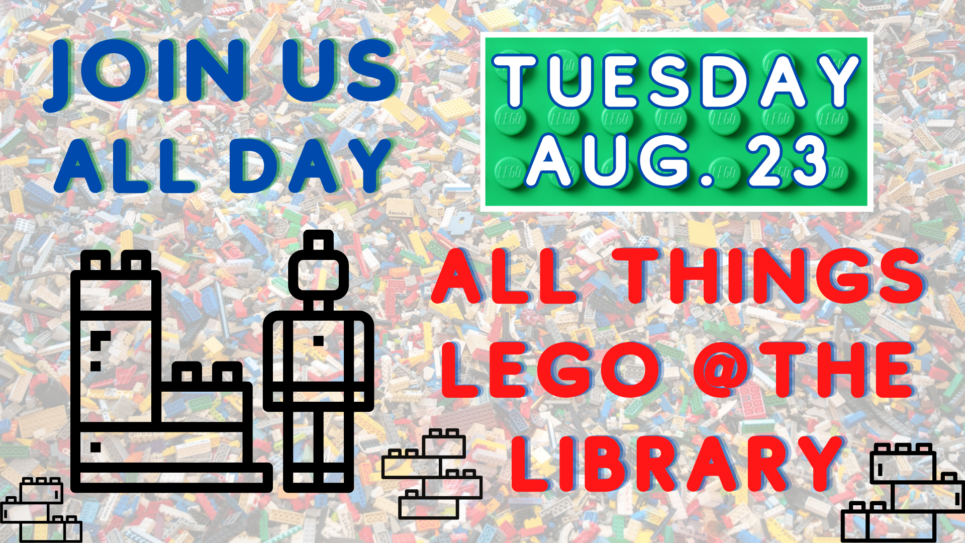 LEGO Day at the Library all day on August 23rd